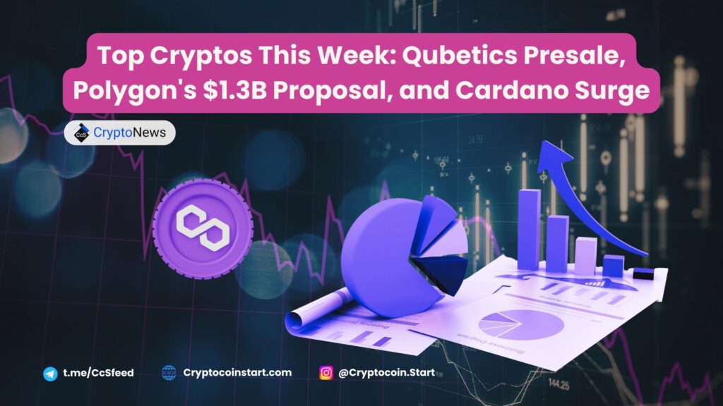 Top Cryptos This Week: Qubetics Presale, Polygon's $1.3B Proposal, and Cardano Surge