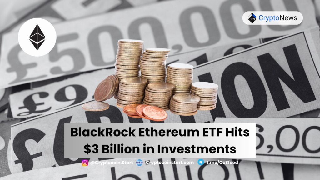 BlackRock Ethereum ETF Hits $3 Billion in Investments