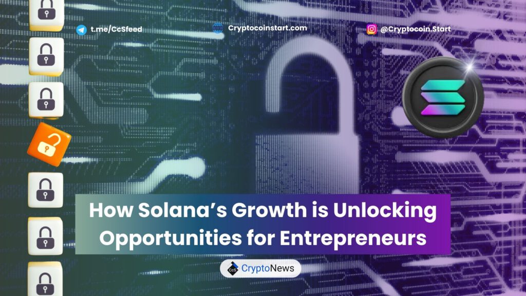 How Solana’s Growth is Unlocking Opportunities for Entrepreneurs