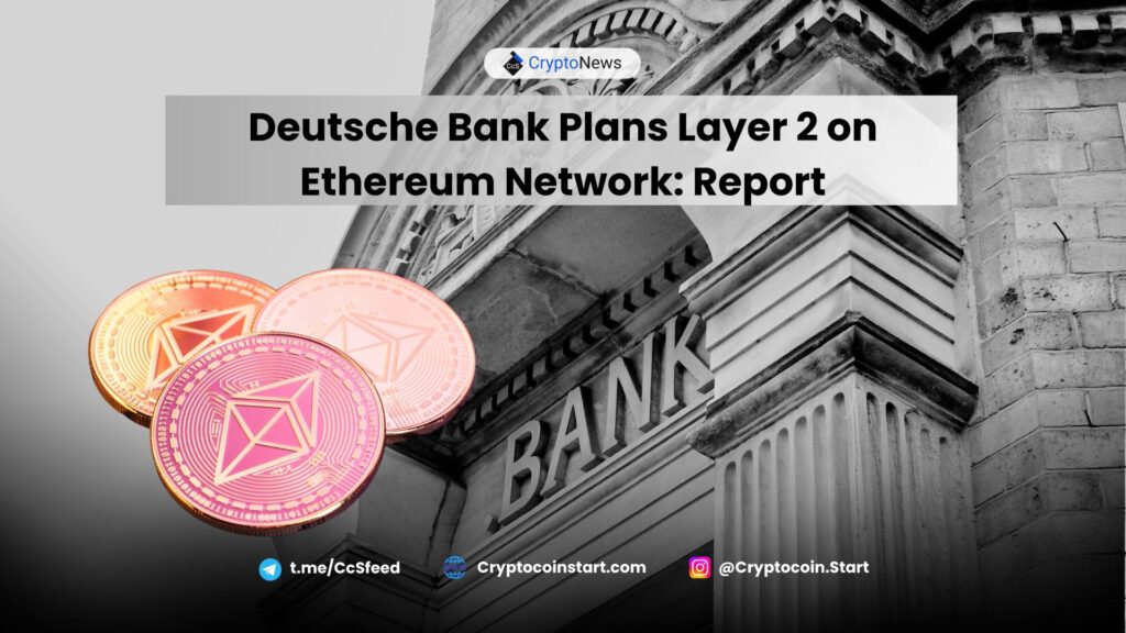 Deutsche Bank Plans Layer 2 on Ethereum Network: Report