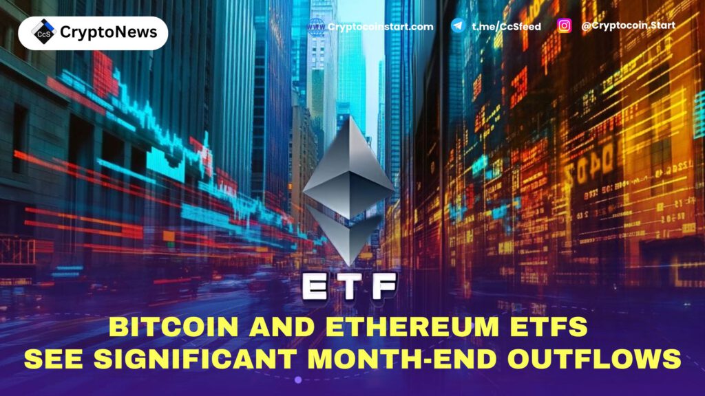 Bitcoin and Ethereum ETFs See Significant Month-End Outflows