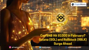Can BNB Hit $1000 in February? Solana (SOL) and Rollblock (RBLK) Surge Ahead
