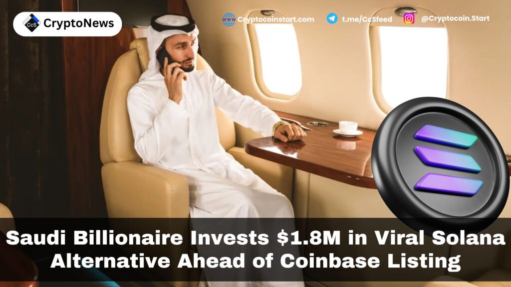 Saudi Billionaire Invests $1.8M in Viral Solana Alternative Ahead of Coinbase Listing