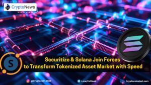 Securitize & Solana Join Forces to Transform Tokenized Asset Market with Speed