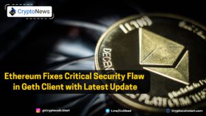 Ethereum Fixes Critical Security Flaw in Geth Client with Latest Update