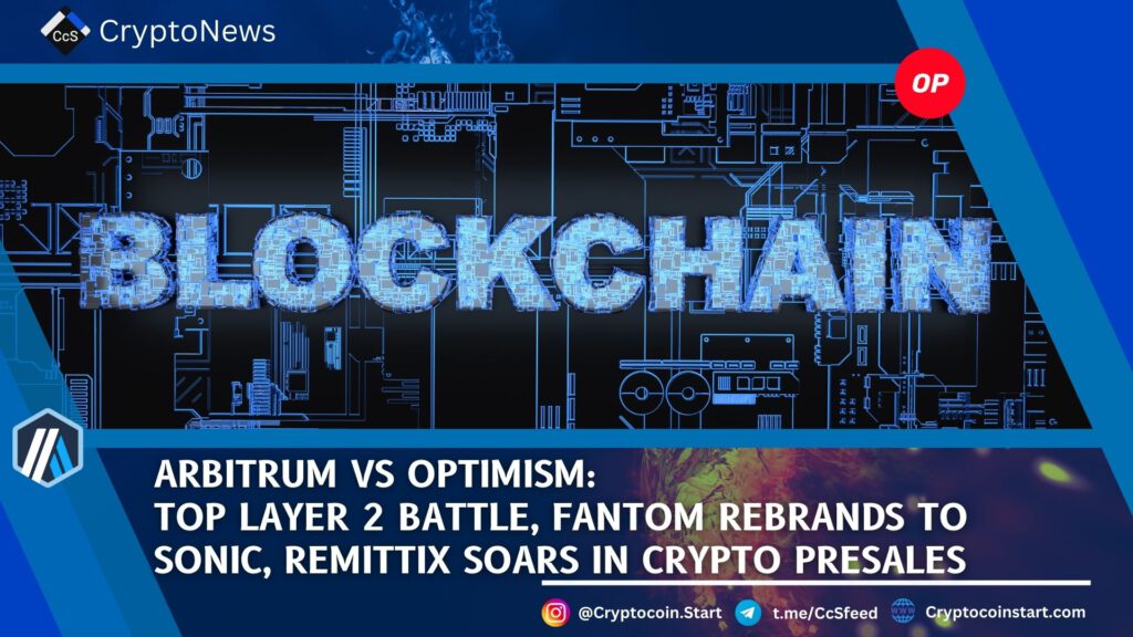 Arbitrum vs Optimism: Top Layer 2 Battle, Fantom Rebrands to Sonic, Remittix Soars in Crypto Presales