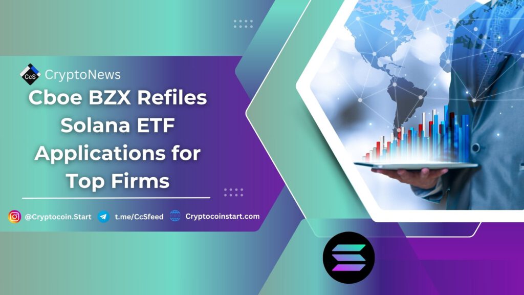 Cboe BZX Refiles Solana ETF Applications for Top Firms
