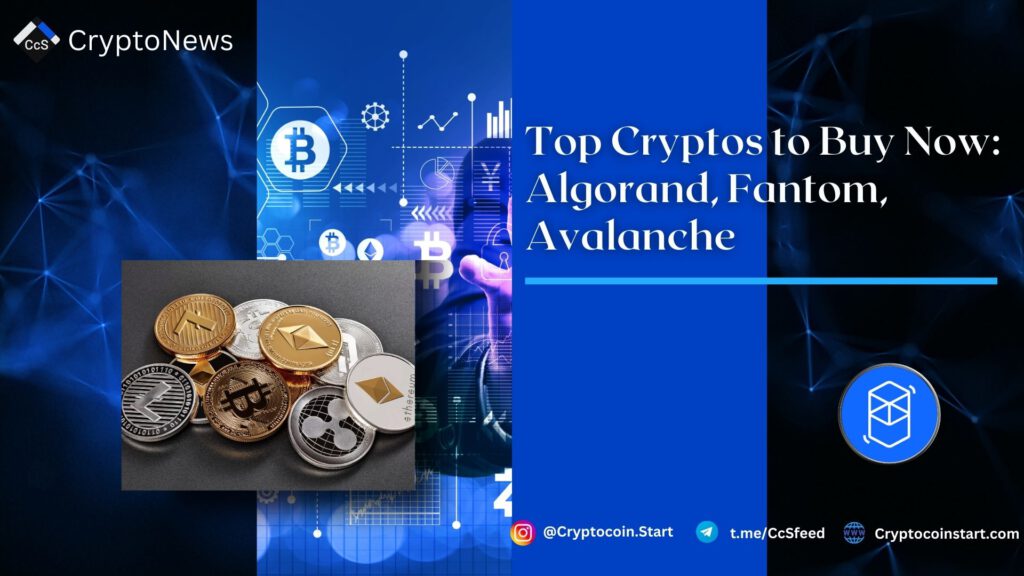 Top Cryptos to Buy Now: Algorand, Fantom, Avalanche