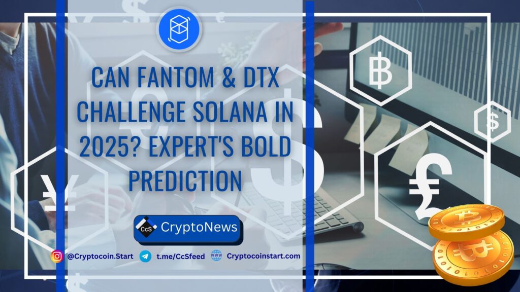 Can Fantom & DTX Challenge Solana in 2025? Expert's Bold Prediction 2 FTM 4