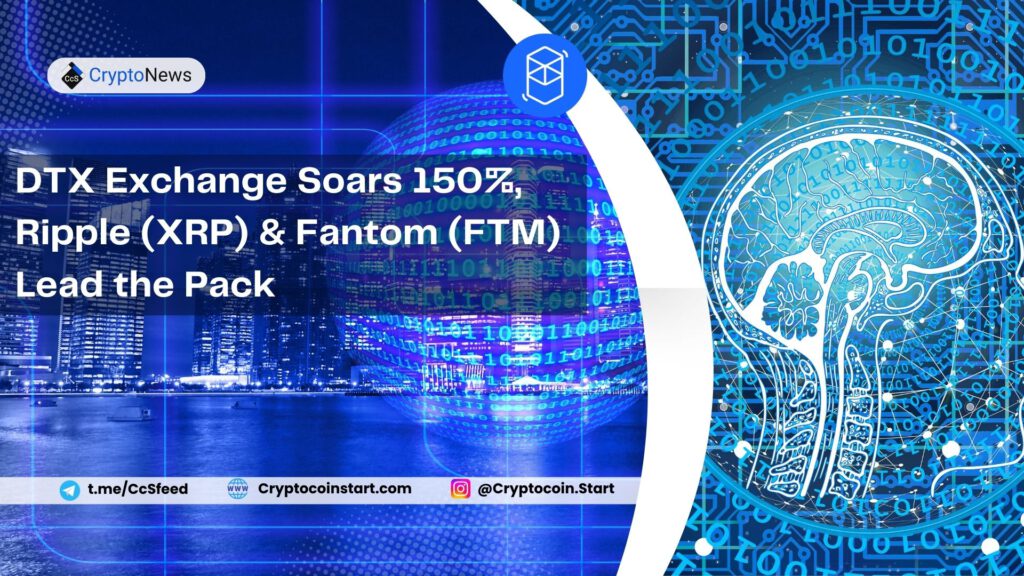 DTX Exchange Soars 150%, Ripple (XRP) & Fantom (FTM) Lead the Pack