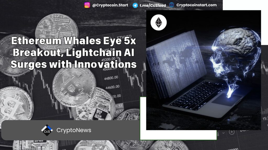 Ethereum Whales Eye 5x Breakout, Lightchain AI Surges with Innovations