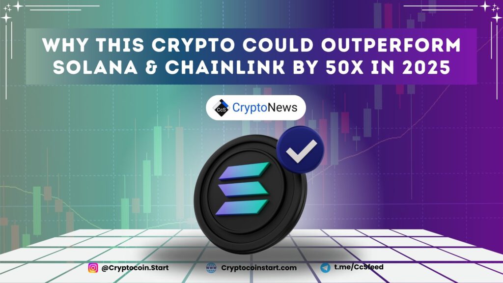 Why This Crypto Could Outperform Solana & Chainlink by 50x in 2025