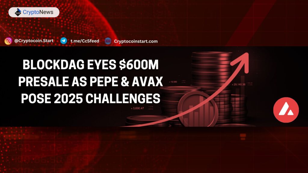 BlockDAG Eyes $600M Presale as PEPE & AVAX Pose 2025 Challenges