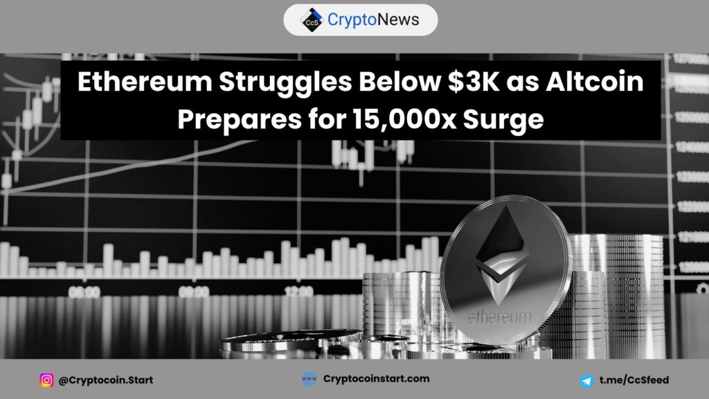 Ethereum Struggles Below $3K as Altcoin Prepares for 15,000x Surge