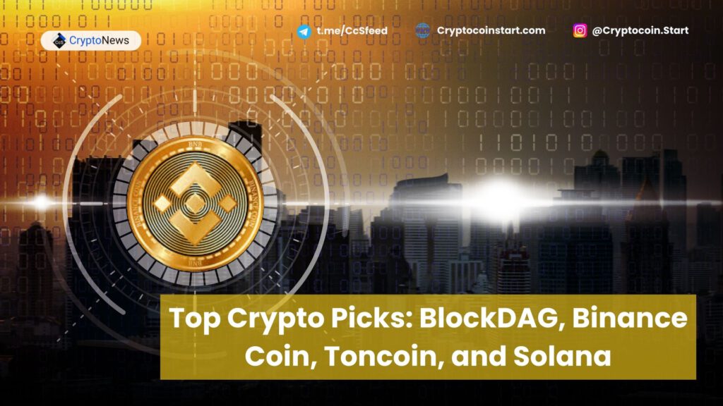 Top Crypto Picks: BlockDAG, Binance Coin, Toncoin, and Solana