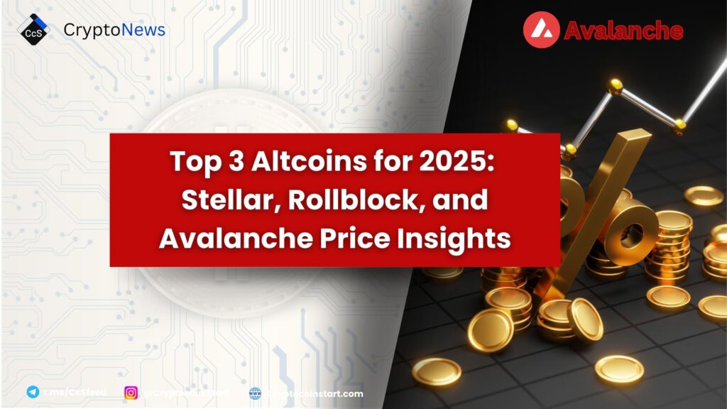 Top 3 Altcoins for 2025: Stellar, Rollblock, and Avalanche Price Insights