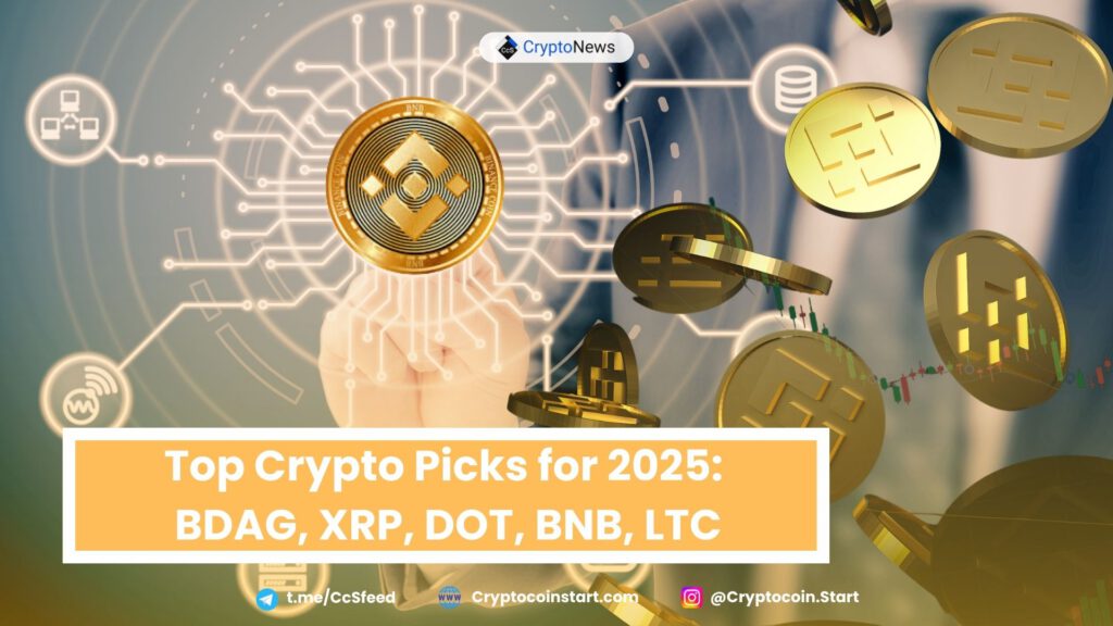 Top Crypto Picks for 2025: BDAG, XRP, DOT, BNB, LTC