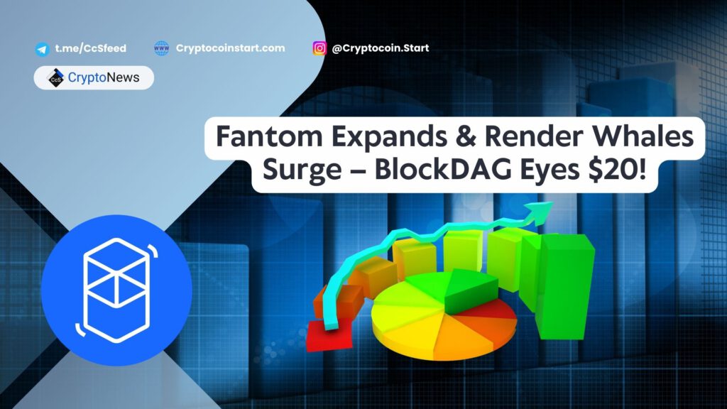 Fantom Expands & Render Whales Surge – BlockDAG Eyes $20!