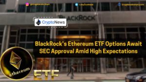 BlackRock’s Ethereum ETF Options Await SEC Approval Amid High Expectations