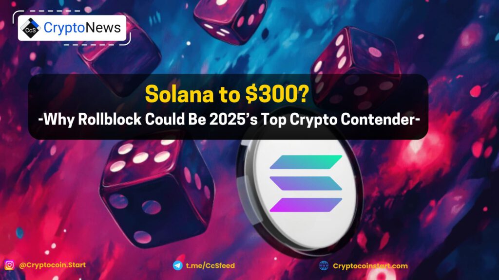 Solana to $300? Why Rollblock Could Be 2025’s Top Crypto Contender 2 4 3