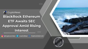 BlackRock Ethereum ETF Awaits SEC Approval Amid Rising Interest