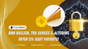 BNB Bullish, TRX Surges & Altcoins Offer 5% USDT Payouts!