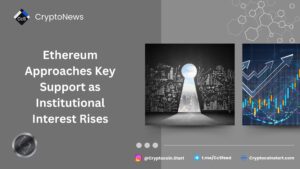 Ethereum Approaches Key Support as Institutional Interest Rises