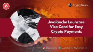 Avalanche Launches Visa Card for Easy Crypto Payments