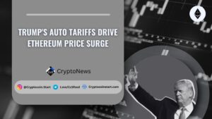 Trump's Auto Tariffs Drive Ethereum Price Surge