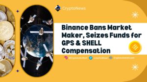 Binance Bans Market Maker, Seizes Funds for GPS & SHELL Compensation