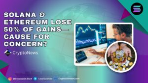 Solana & Ethereum Lose 50% of Gains—Cause for Concern?